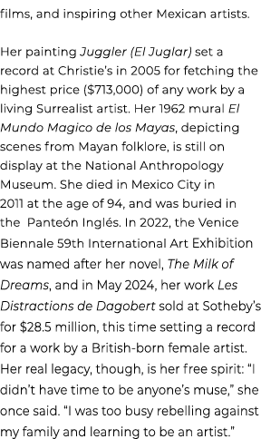 films, and inspiring other Mexican artists. Her painting Juggler (El Juglar) set a record at Christie’s in 2005 for f...