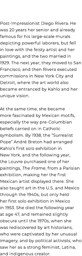 Post Impressionist Diego Rivera. He was 20 years her senior and already famous for his large scale murals depicting p...