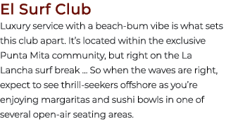 El Surf Club Luxury service with a beach bum vibe is what sets this club apart. It’s located within the exclusive Pun...