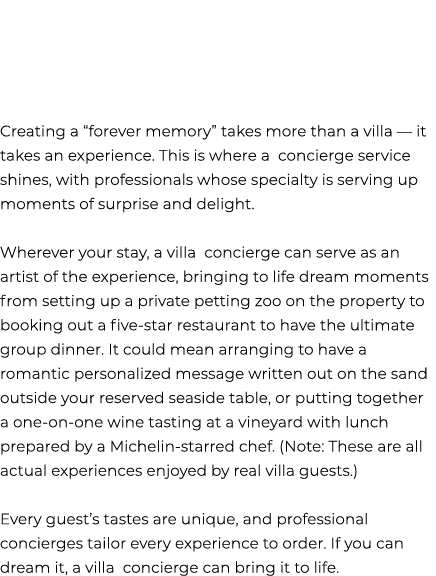 Creating a “forever memory” takes more than a villa — it takes an experience. This is where a concierge service shine...