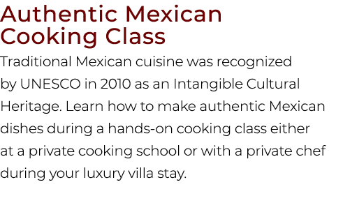 Authentic Mexican Cooking Class Traditional Mexican cuisine was recognized by UNESCO in 2010 as an Intangible Cultura...