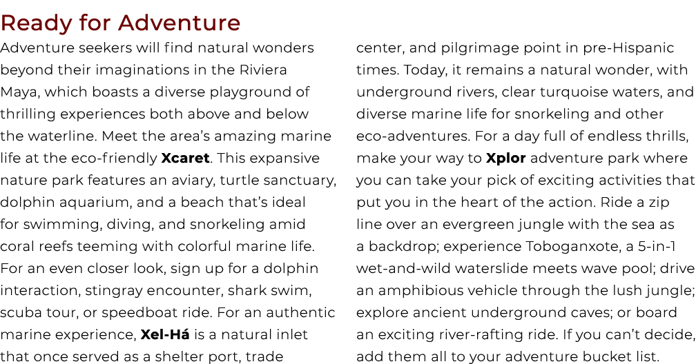 Ready for Adventure Adventure seekers will find natural wonders beyond their imaginations in the Riviera Maya, which ...