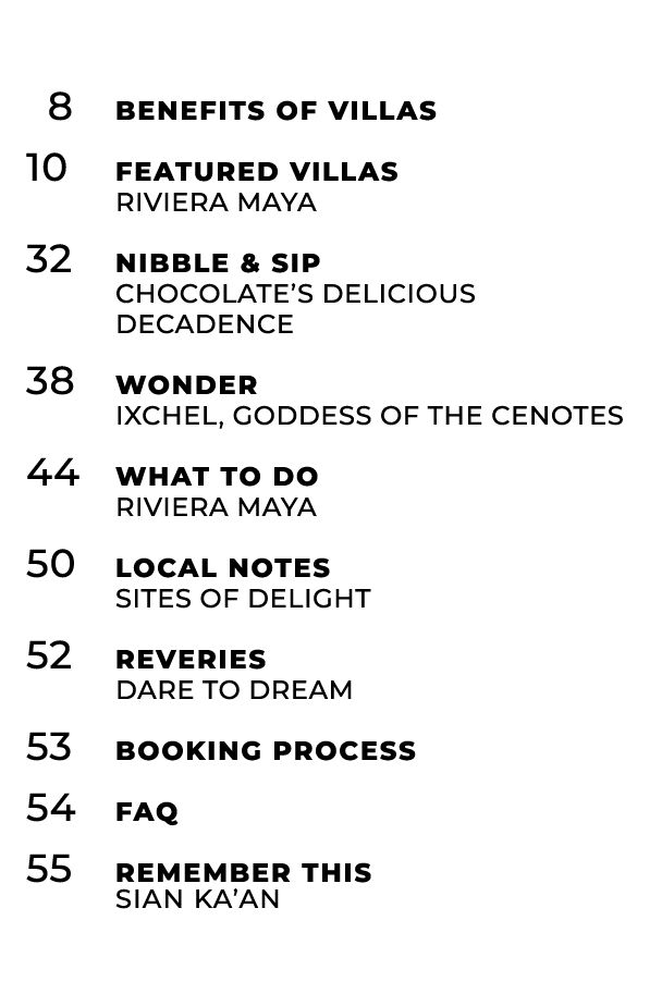  8 Benefits of Villas 10 Featured Villas riviera Maya 32 Nibble & Sip CHOCOLATE’S Delicious Decadence 38 Wonder iXche...