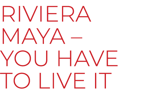 Riviera Maya – You have to live it