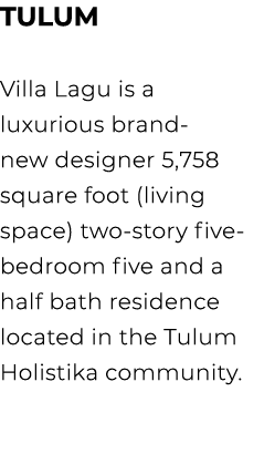 TULUM Villa Lagu is a luxurious brand new designer 5,758 square foot (living space) two story five bedroom five and a...