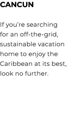 CANCUN If you’re searching for an off the grid, sustainable vacation home to enjoy the Caribbean at its best, look no...