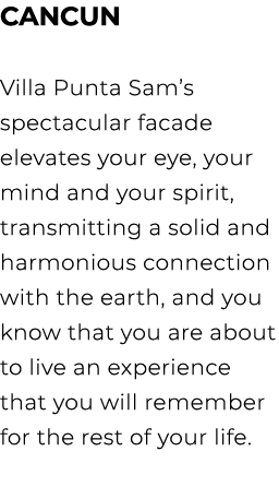 CANCUN Villa Punta Sam’s spectacular facade elevates your eye, your mind and your spirit, transmitting a solid and ha...