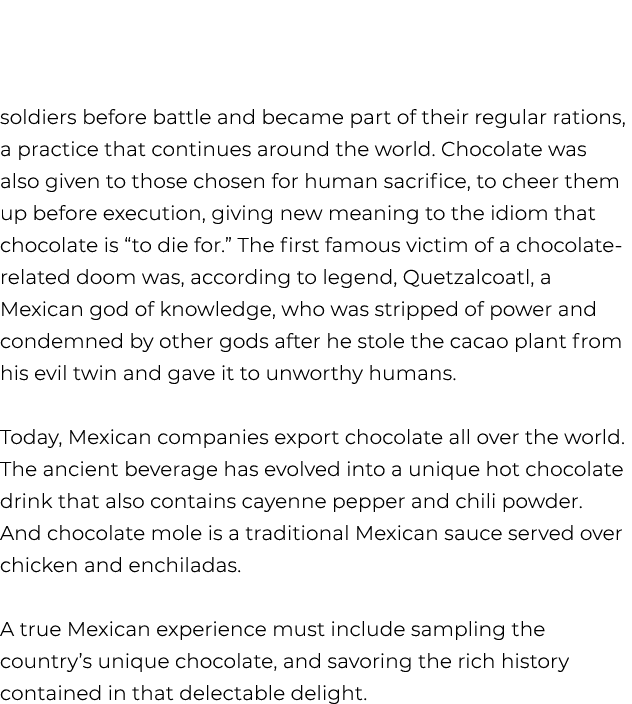soldiers before battle and became part of their regular rations, a practice that continues around the world. Chocolat...