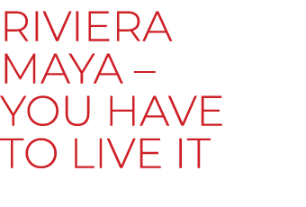 Riviera Maya – You have to live it