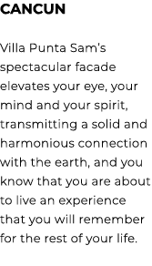 CANCUN Villa Punta Sam’s spectacular facade elevates your eye, your mind and your spirit, transmitting a solid and ha...