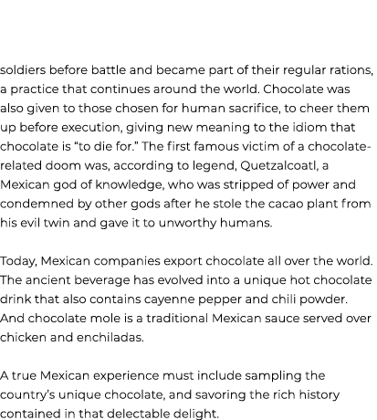 soldiers before battle and became part of their regular rations, a practice that continues around the world. Chocolat...