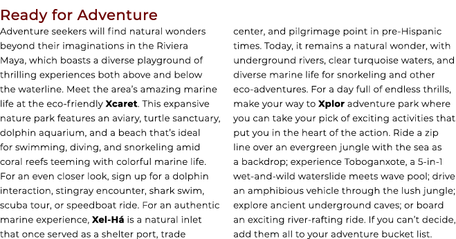 Ready for Adventure Adventure seekers will find natural wonders beyond their imaginations in the Riviera Maya, which ...