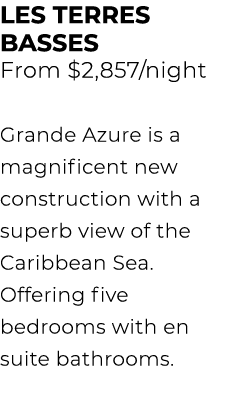 LES TERRES BASSES From $2,857/night Grande Azure is a magnificent new construction with a superb view of the Caribbea...