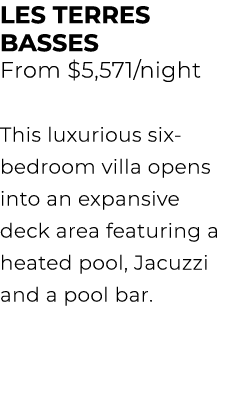 LES TERRES BASSES From $5,571/night This luxurious six bedroom villa opens into an expansive deck area featuring a he...