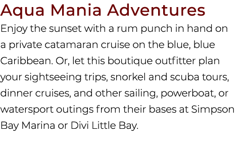 Aqua Mania Adventures Enjoy the sunset with a rum punch in hand on a private catamaran cruise on the blue, blue Carib...