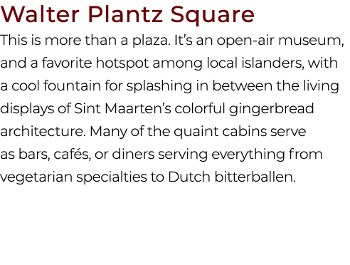 Walter Plantz Square This is more than a plaza. It’s an open air museum, and a favorite hotspot among local islanders...