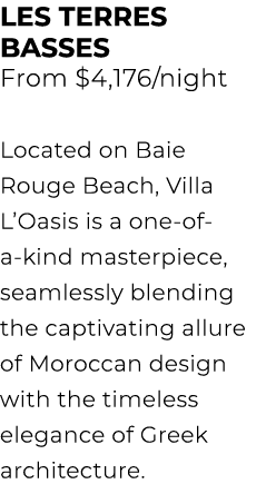 LES TERRES BASSES From $4,176/night Located on Baie Rouge Beach, Villa L’Oasis is a one of a kind masterpiece, seamle...