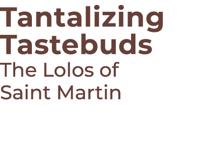 Tantalizing Tastebuds The Lolos of Saint Martin