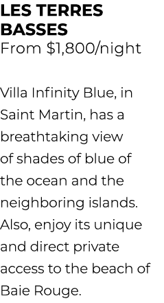 LES TERRES BASSES From $1,800/night Villa Infinity Blue, in Saint Martin, has a breathtaking view of shades of blue o...