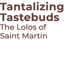 Tantalizing Tastebuds The Lolos of Saint Martin