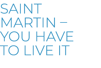 Saint Martin – You have to live it
