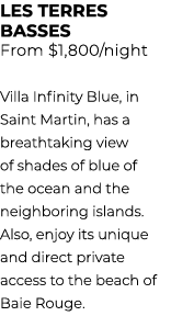 LES TERRES BASSES From $1,800/night Villa Infinity Blue, in Saint Martin, has a breathtaking view of shades of blue o...