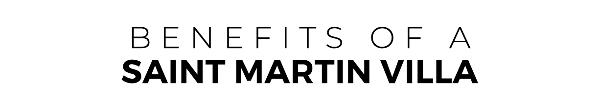 BENEFITS OF a Saint Martin VILLA