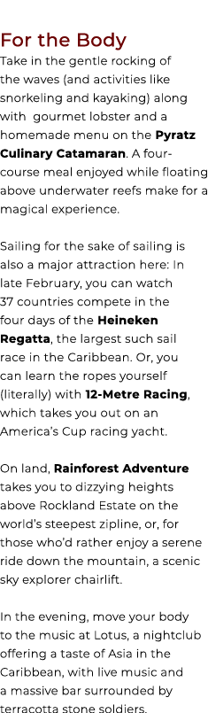 For the Body Take in the gentle rocking of the waves (and activities like snorkeling and kayaking) along with gourmet...
