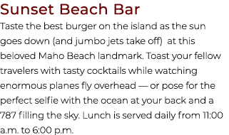 Sunset Beach Bar Taste the best burger on the island as the sun goes down (and jumbo jets take off) at this beloved M...