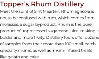 Topper’s Rhum Distillery Meet the spirit of Sint Maarten. Rhum agricole is not to be confused with rum, which comes f...