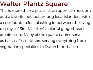 Walter Plantz Square This is more than a plaza. It’s an open air museum, and a favorite hotspot among local islanders...