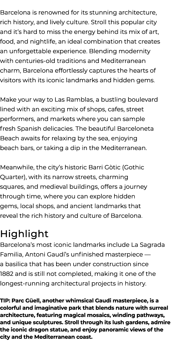 Barcelona is renowned for its stunning architecture, rich history, and lively culture. Stroll this popular city and i...