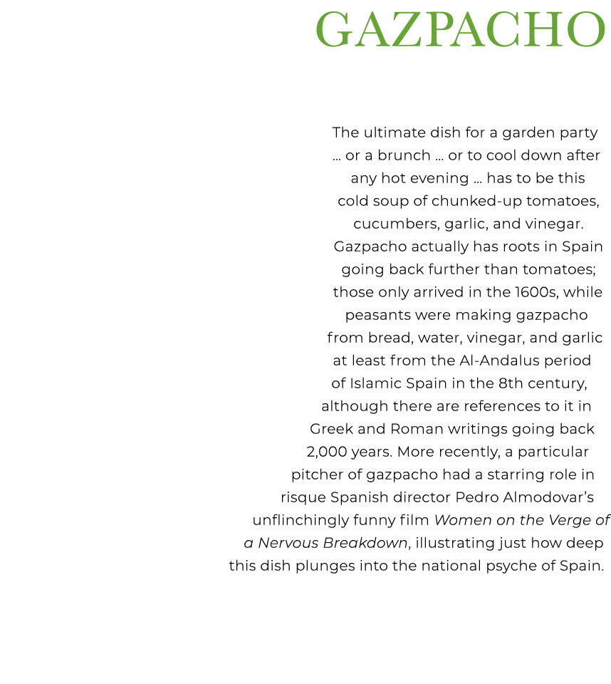  Gazpacho The ultimate dish for a garden party … or a brunch … or to cool down after any hot evening … has to be this...