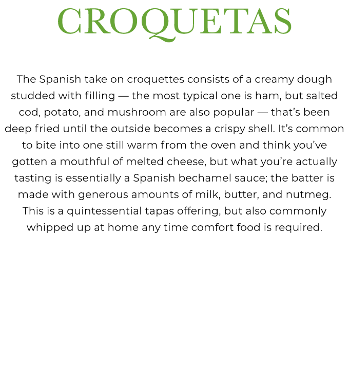 Croquetas The Spanish take on croquettes consists of a creamy dough studded with filling — the most typical one is ha...