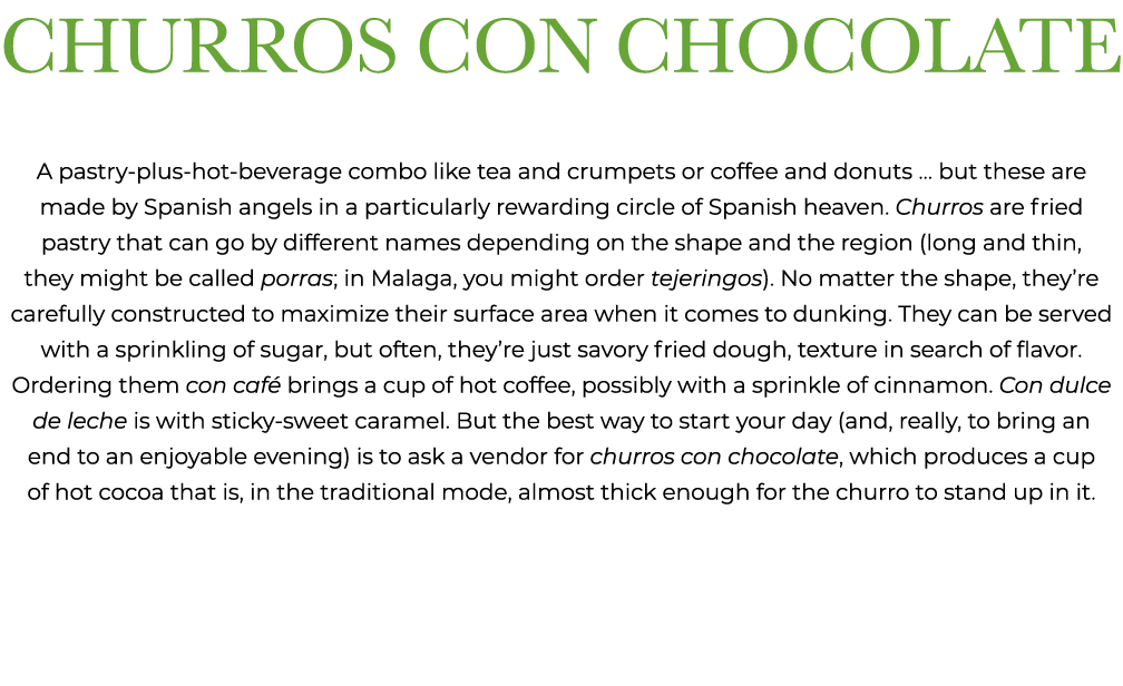 CHURROS CON CHOCOLATE A pastry plus hot beverage combo like tea and crumpets or coffee and donuts ... but these are m...