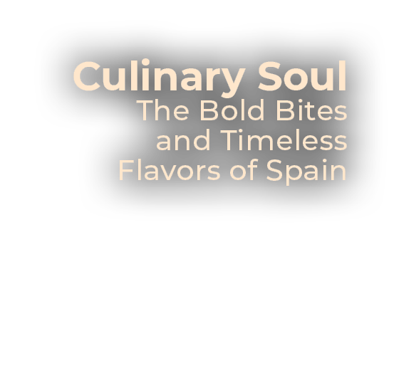 Culinary Soul The Bold Bites and Timeless Flavors of Spain