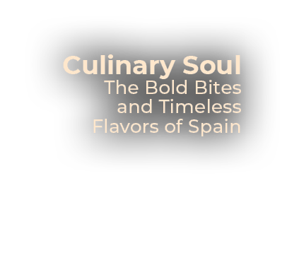 Culinary Soul The Bold Bites and Timeless Flavors of Spain