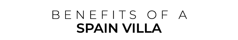 BENEFITS OF a SPAIN Villa