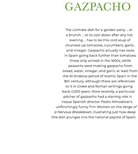  Gazpacho The ultimate dish for a garden party … or a brunch … or to cool down after any hot evening … has to be this...