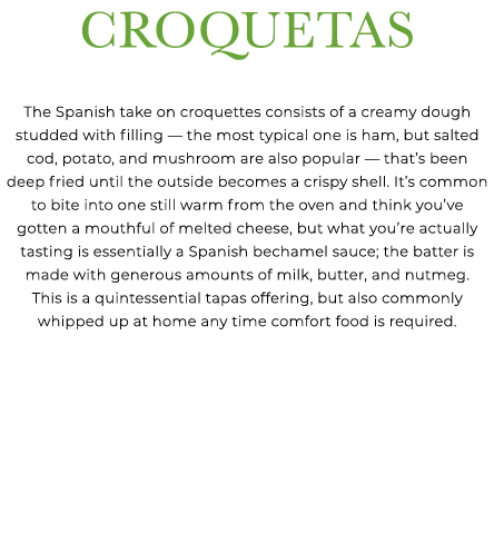 Croquetas The Spanish take on croquettes consists of a creamy dough studded with filling — the most typical one is ha...
