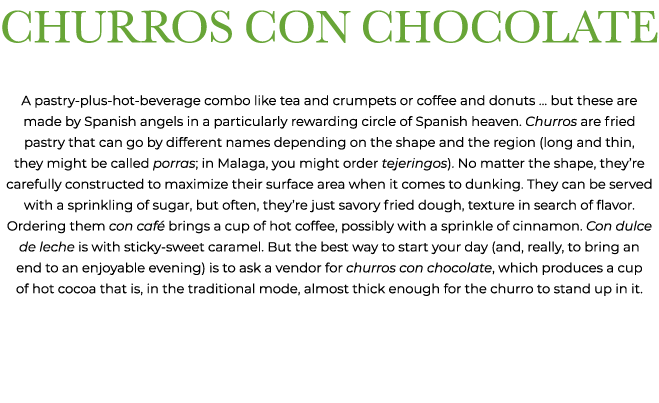 CHURROS CON CHOCOLATE A pastry plus hot beverage combo like tea and crumpets or coffee and donuts ... but these are m...