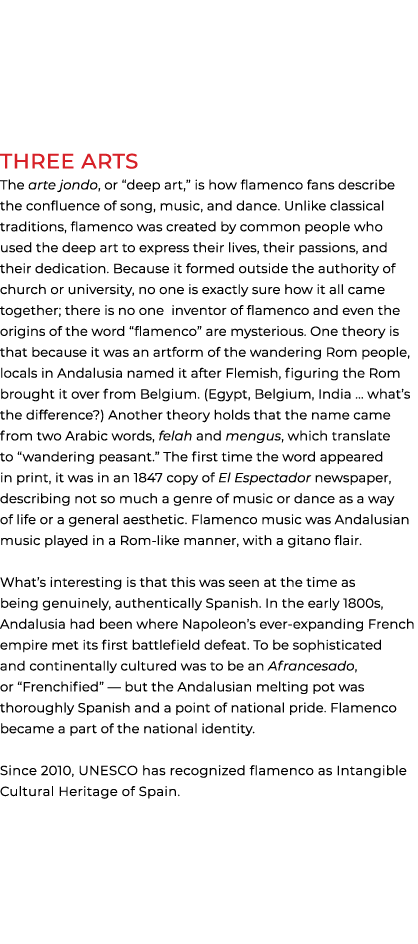 Three Arts The arte jondo, or “deep art,” is how flamenco fans describe the confluence of song, music, and dance. Unl...