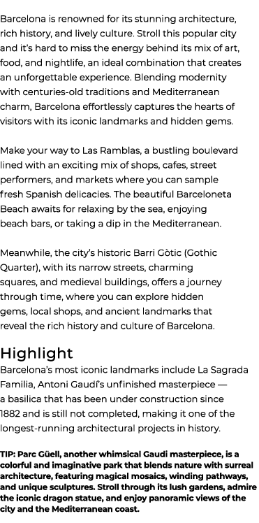 Barcelona is renowned for its stunning architecture, rich history, and lively culture. Stroll this popular city and i...