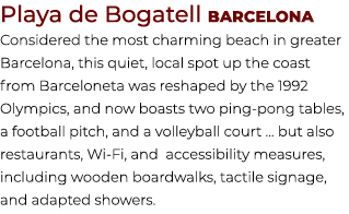 Playa de Bogatell Barcelona Considered the most charming beach in greater Barcelona, this quiet, local spot up the co...