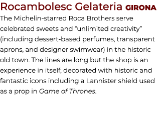 Rocambolesc Gelateria Girona The Michelin starred Roca Brothers serve celebrated sweets and “unlimited creativity” (i...