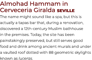 Almohad Hammam in Cerveceria Giralda Seville The name might sound like a spa, but this is actually a tapas bar that, ...