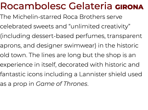 Rocambolesc Gelateria Girona The Michelin starred Roca Brothers serve celebrated sweets and “unlimited creativity” (i...