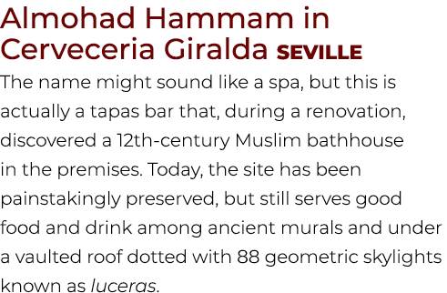 Almohad Hammam in Cerveceria Giralda Seville The name might sound like a spa, but this is actually a tapas bar that, ...