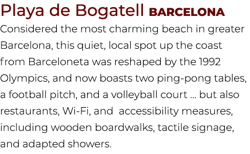Playa de Bogatell Barcelona Considered the most charming beach in greater Barcelona, this quiet, local spot up the co...