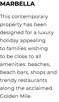 Marbella This contemporary property has been designed for a luxury holiday appealing to families wishing to be close ...